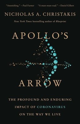 Apollo's Arrow: The Profound and Enduring Impact of Coronavirus on the Way We Li