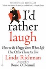 I'd Rather Laugh: How to Be Happy Even When Life Has Other Plans for You by Linda Richman (Paperback / softback, 2002)
