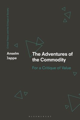 Adventures of the Commodity : For a Critique of Value, Hardcover by Jappe, An...