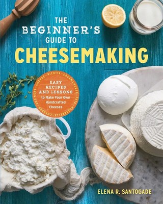 The Beginner's Guide to Cheese Making | Elena R. Santogade | Taschenbuch | 2017