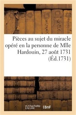 Acte Pass� Par Devant Notaires, Contenant Plusieurs Pi�ces Au Sujet Du Miracle O