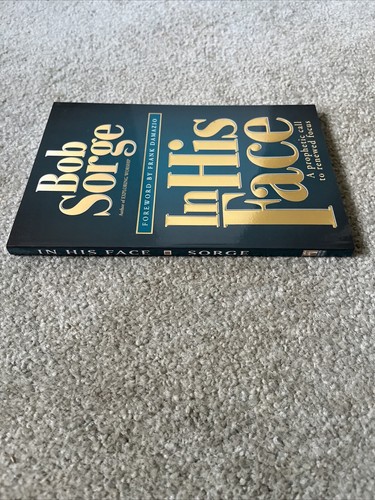 In His Face : A Prophetic Call to Renewed Focus by Bob Sorge (Trade Paperback) - Picture 6 of 6