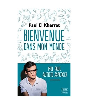 Bienvenue dans mon monde: Moi, Paul, autiste Asperger, El Kharrat, Paul