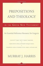 PREPOSITIONS AND THEOLOGY IN THE GREEK NEW TESTAMENT: AN By Murray Harris *VG+*