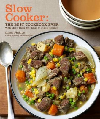 Slow Cooker: The Best Cookbook Ever with More Than 400 Easy-to-Make Recipes, Phi