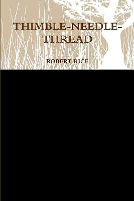 Thimble Needle  Thread By Robert Rice - New Copy - 9780359502608
