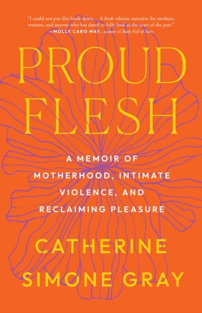Proud Flesh by Catherine Simone Gray (Paperback Book)