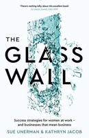 The Glass Wall: Success Strategies For Women At Work – And Businesses That