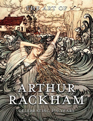 Art of Arthur Rackham : Celebrating 150 Years of the Gr -  NEW Pook Press 2017