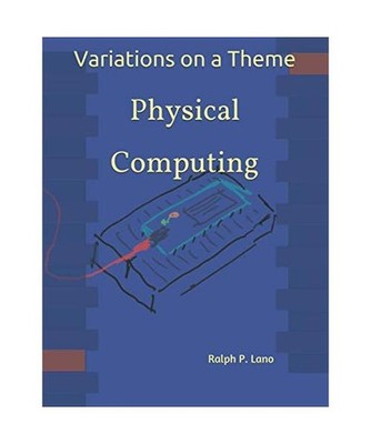 Variations on a Theme: Physical Computing, Lano, Ralph P.