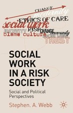 Stephen A. Webb Social Work in a Risk Society...