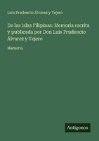 De Las Islas Filipinas: Memoria Escrita Y Publicada Por Don Luis Prudencio ÁLvar