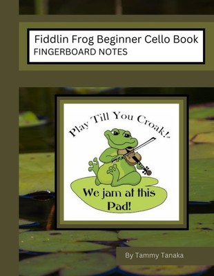 Fiddlin Frog Beginner Cello Book: Fingerboard Notes (Fiddlin Frog Fingerboard No