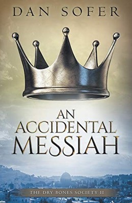 An Accidental Messiah: 2 (The Dry Bones ..., Sofer, Dan