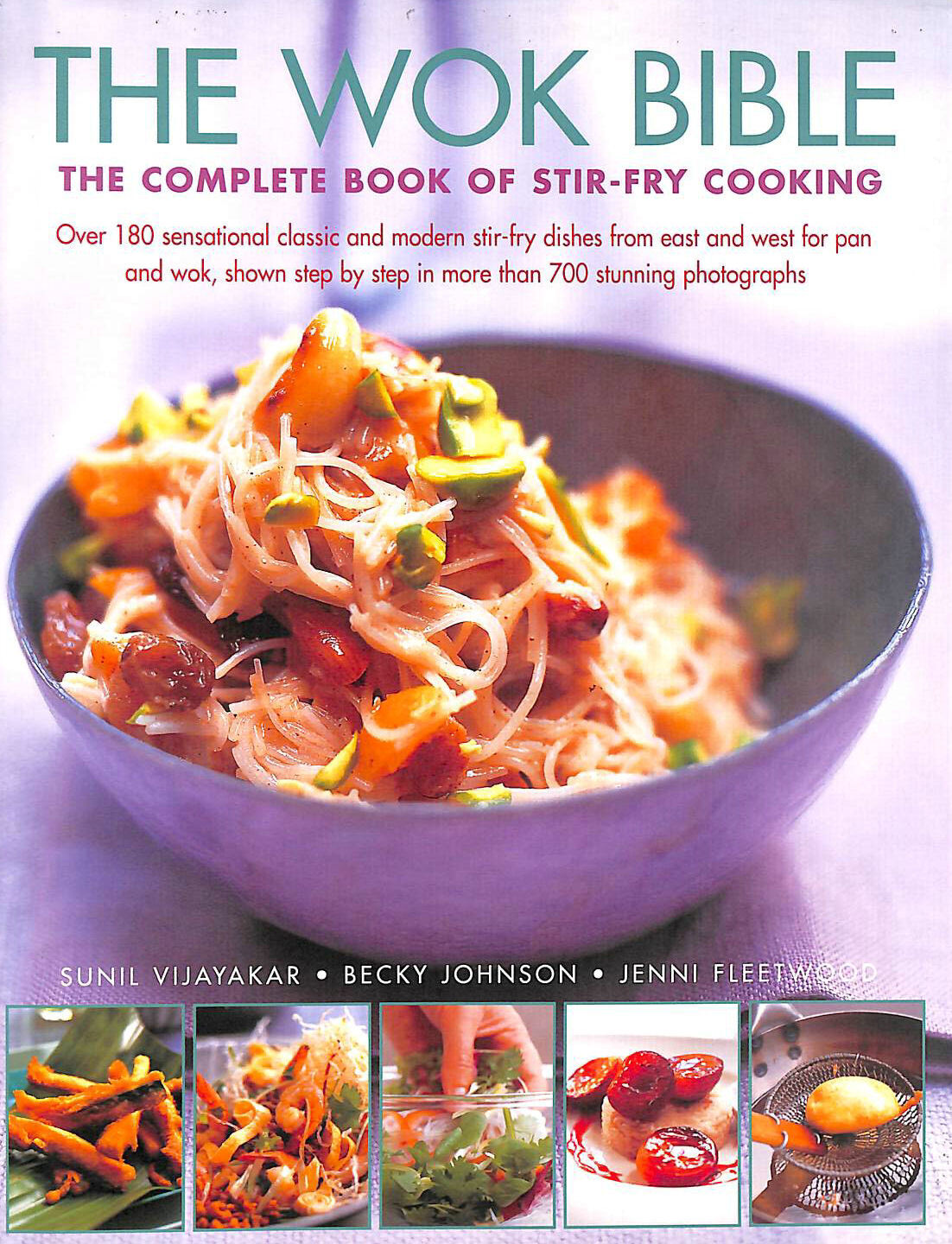 The Wok Bible: The Complete Book of Stir-Fry Cooking by Sunil Vijayakar; Jenni F
