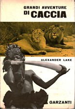 Grandi avventure di caccia - Alexander Lake (Garzanti) [1964]