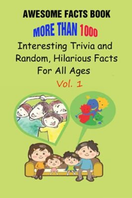 Awesome Facts Book: More Than 1000 Interesting Trivia and Random, Hilarious ...