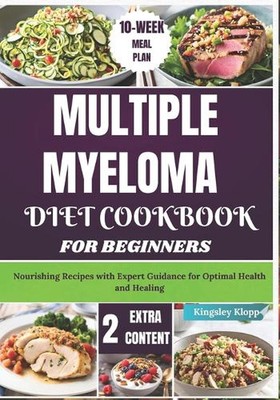 Multiple Myelom Diät Kochbuch für Anfänger: Pflegende Rezepte mit Experten-Gui