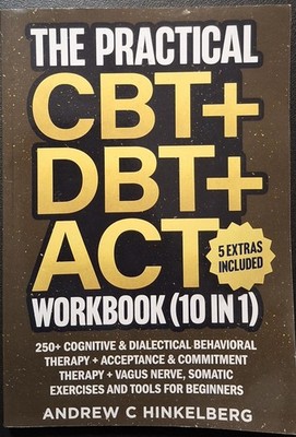 The Practical CBT + DBT + ACT Workbook (10 in 1): 250+ Cognitive 
