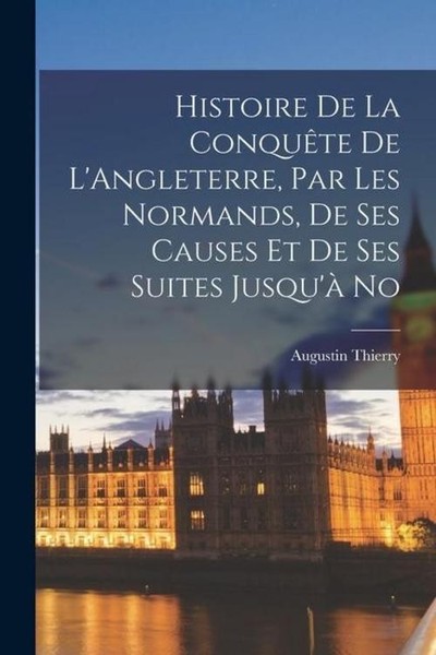 Histoire De La ConquêTe De L'angleterre, Par Les Normands, De Ses Causes Et ...-image