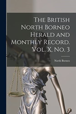 The British North Borneo Herald and Monthly Record. Vol -  NEW Not Available 202