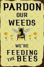 Pardon Our Weeds We Are Feeding the Bees Signs bee signs metal tin sign
