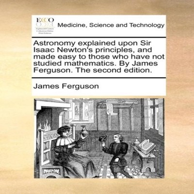Astronomy explained upon Sir Isaac Newton's principles and made e