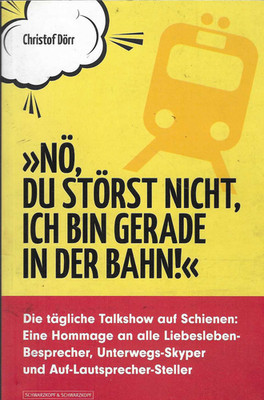''Nö, du störst nicht, ich bin gerade in der Bahn!'' Christof Dörr 2013