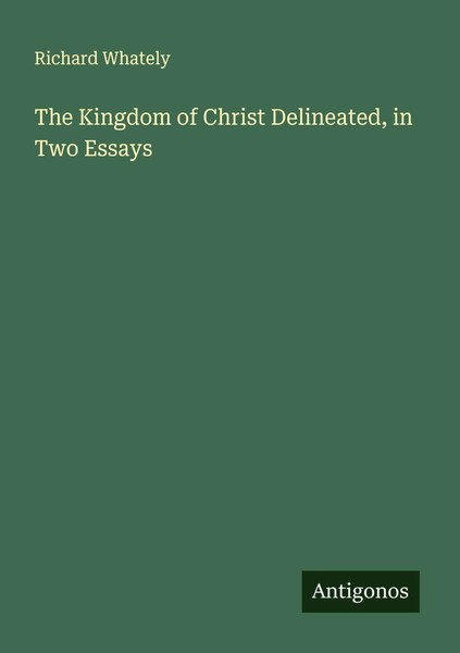 Richard Whately | The Kingdom Of Christ Delineated, In Two Essays | Taschenbuch-image