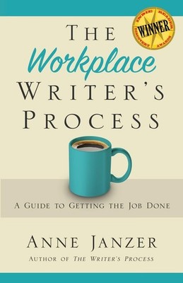 The Workplace Writer's Process: A Guide to Getting the Job Done (The Writer'...