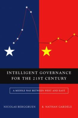 Intelligent Governance for the 21st Century: A Middle Way between West and East,