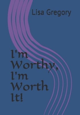 I'm Worthy, I'm Worth It! by Lisa Gregory (English) Paperback Book