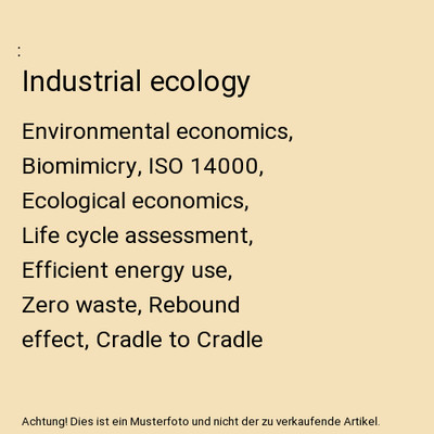 Industrial ecology: Environmental economics, Biomimicry, ISO 14000, Ecological e