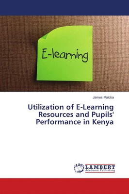 James Maloba | Utilization of E-Learning Resources and Pupils' Performance in...