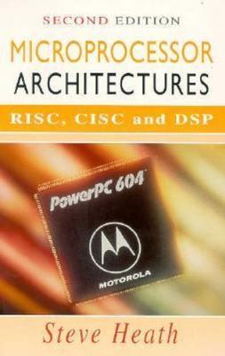 Microprocessor Architectures, Second Edition: RISC, CISC and DSP, Heath, Steve,