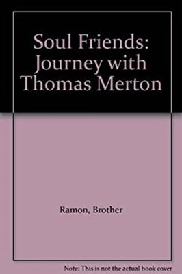 Soul Friends : A Journey with Thomas Merton Paperback Ramon