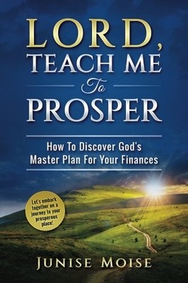 LORD, TEACH ME TO PROSPER: HOW TO DISCOVER GOD'S MASTER By Junise Moise **NEW**
