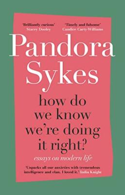 How Do We Know We're Doing It Right?: Essays on Modern Life,Pandora Sykes
