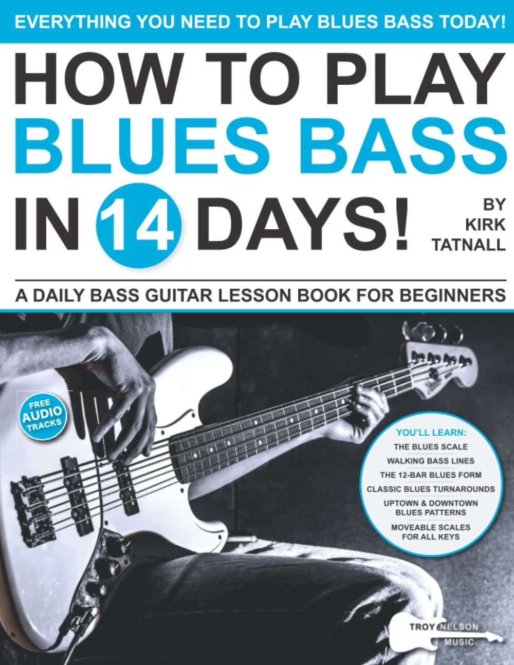 How to Play Blues Bass in 14 Days: A Daily Bass Guitar Lesson Book for Beginner