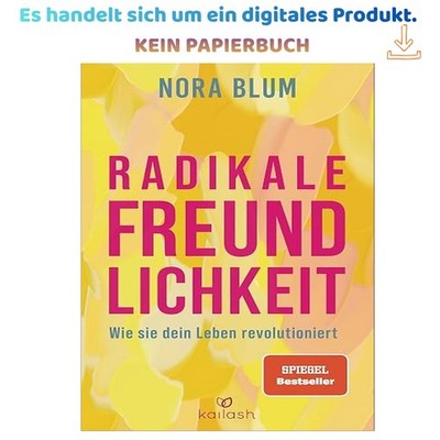 Radikale Freundlichkeit: Wie sie dein Leben revolution, Nora Blum 2025