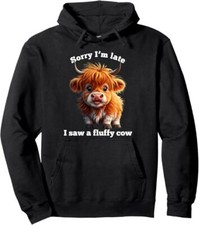 Funny Highland Cow "Sorry I'm late I saw a Fluffy Cow" Cute Pullover Hoodie