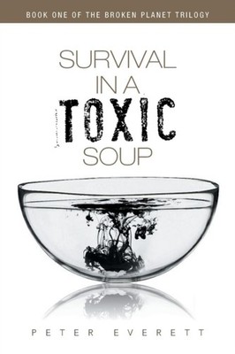 Everett - Survival in a Toxic Soup  Book One of the Broken Planet Tril - X555z