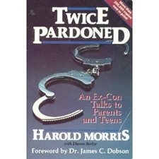 Twice Pardoned : An Ex-Con Talks to Parents and Teens Hardcover H