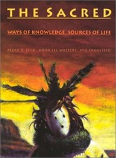 THE SACRED: WAYS OF KNOWLEDGE SOURCES OF LIFE By Peggy V. Beck & Anna Lee Mint