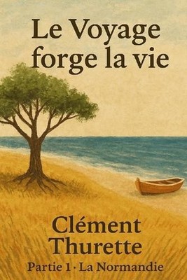 Le Voyage Forge la Vie: La Normandie by Cl?ment Thurette (French) Paperback Book