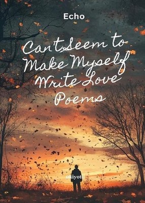 Can't Seem to Make Myself Write Love Poems (Edition1) by Echo Paperback Book