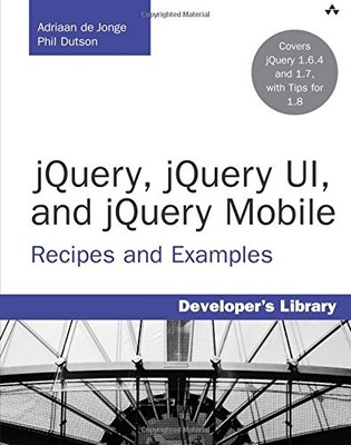 JQUERY, JQUERY UI, AND JQUERY MOBILE: RECIPES AND EXAMPLES By De Adriaan Jonge