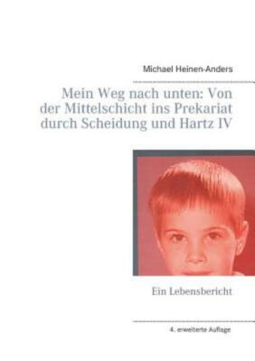 Mein Weg Nach Unten: Von Der Mittelschicht Ins Prekariat Durch Scheidung Un...