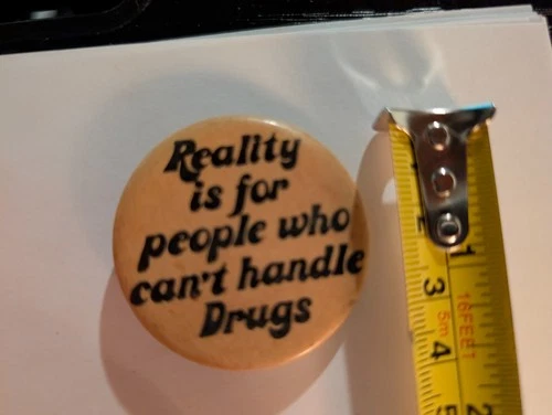 Vintage Pin Pinback Button Reality Is For People Who Can't Handle Drugs Funny