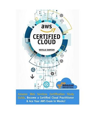 AWS Certified Cloud Practitioner: Amazon Web Services Certification Study Guide: